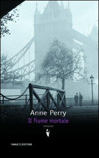 Il fiume mortale - Anne Perry - Libro Fanucci 2009, Collezione vintage | Libraccio.it