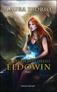 La leggenda degli Eldowin - Laura Iuorio - Libro Fanucci 2009, Collezione immaginario fantasy | Libraccio.it