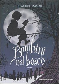 Bambini nel bosco - Beatrice Masini - Libro Fanucci 2010, Tweens | Libraccio.it