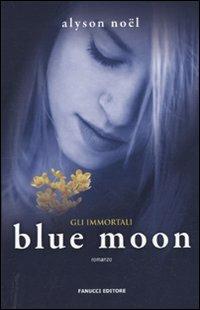 Blue moon. Gli immortali - Alyson Noël - Libro Fanucci 2010, Teens international | Libraccio.it