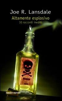 Altamente esplosivo. Dieci racconti inediti - Joe R. Lansdale - Libro Fanucci 2010, Collezione vintage | Libraccio.it