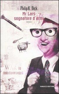 Mr. Lars sognatore d'armi - Philip K. Dick - Libro Fanucci 2010, Collezione vintage | Libraccio.it