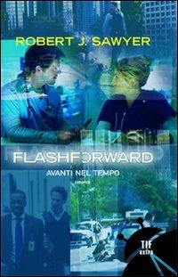 Flash forward. Avanti nel tempo - Robert J. Sawyer - Libro Fanucci 2009, Tif extra | Libraccio.it