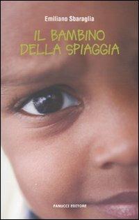 Il bambino della spiaggia - Emiliano Sbaraglia - Libro Fanucci 2010, Teens | Libraccio.it