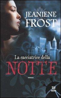 La cacciatrice della notte - Jeaniene Frost - Libro Fanucci 2010, Tif extra | Libraccio.it