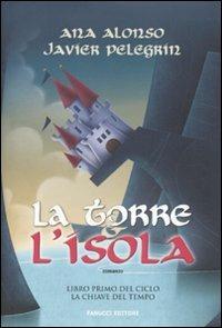 La torre e l'isola - Ana Alonso, Javier Pelegrín - Libro Fanucci 2010, Tweens | Libraccio.it
