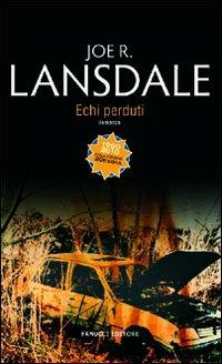 Echi perduti - Joe R. Lansdale - Libro Fanucci 2010, Collezione ventesima | Libraccio.it