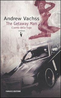 The getaway man. L'uomo della fuga - Andrew Vachss - Libro Fanucci 2010, Collezione vintage | Libraccio.it