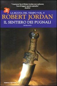 Il sentiero dei pugnali. La ruota del tempo. Vol. 8 - Robert Jordan - Libro Fanucci 2010, Tif extra | Libraccio.it