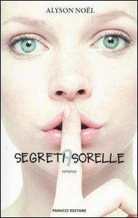Segreti & sorelle - Alyson Noël - Libro Fanucci 2010, Teens international | Libraccio.it