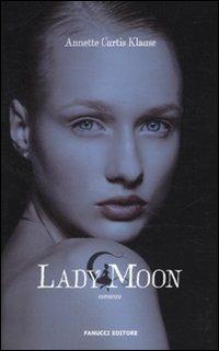 Lady Moon - Annette Curtis Klause - Libro Fanucci 2010, Teens international | Libraccio.it