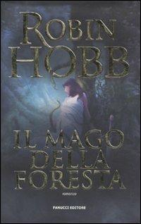 Il mago della foresta - Robin Hobb - Libro Fanucci 2010, Collezione immaginario fantasy | Libraccio.it