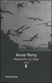 Assassinio sul molo - Anne Perry - Libro Fanucci 2010, Collezione vintage | Libraccio.it