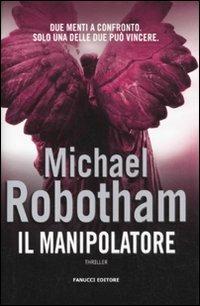 Il manipolatore - Michael Robotham - Libro Fanucci 2010, Gli aceri | Libraccio.it