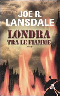 Londra tra le fiamme - Joe R. Lansdale - Libro Fanucci 2011, Tif extra | Libraccio.it