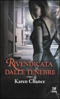 Rivendicata dalle tenebre - Karen Chance - Libro Fanucci 2011, Tif extra | Libraccio.it