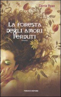 La foresta degli amori perduti - Ryan Carrie - Libro Fanucci 2011, Teens international | Libraccio.it