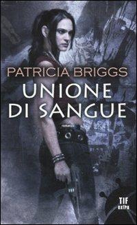 Unione di sangue - Patricia Briggs - Libro Fanucci 2011, Tif extra | Libraccio.it