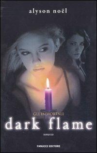 Dark flame. Gli immortali - Alyson Noël - Libro Fanucci 2011, Teens international | Libraccio.it