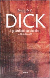 I guardiani del destino e altri racconti - Philip K. Dick - Libro Fanucci 2011, Collezione ventesima | Libraccio.it