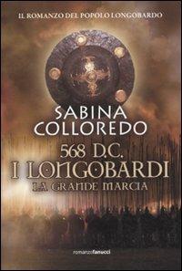 568 d.C. I Longobardi. La grande marcia - Sabina Colloredo - Libro Fanucci 2011, Collezione ventesima | Libraccio.it