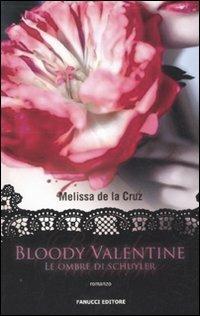 Bloody Valentine. Le ombre di Schuyler - Melissa De la Cruz - Libro Fanucci 2011, Teens international | Libraccio.it