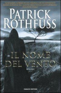 Il nome del vento. Le cronache dell'assassino del re. Vol. 1 - Patrick Rothfuss - Libro Fanucci 2011, Tif extra | Libraccio.it