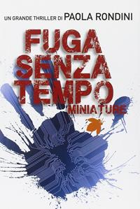 Fuga senza tempo. Miniature - Paola Rondini - Libro Fanucci 2012, Tif extra | Libraccio.it