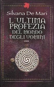 L'ultima profezia del mondo degli uomini - Silvana De Mari - Libro Fanucci 2011, Tif extra | Libraccio.it