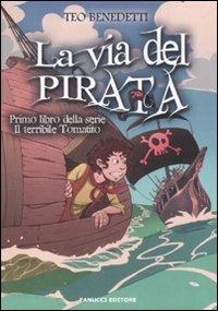 La via del pirata. Il terribile Tomatito. Vol. 1 - Teo Benedetti - Libro Fanucci 2012, Junior | Libraccio.it