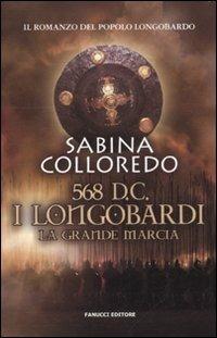 568 d.C. I Longobardi. La grande marcia - Sabina Colleredo - Libro Fanucci 2012, Collezione ventesima | Libraccio.it
