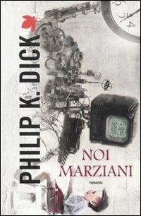 Noi marziani - Philip K. Dick - Libro Fanucci 2012, Tif extra | Libraccio.it