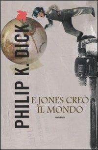 E Jones creò il mondo - Philip K. Dick - Libro Fanucci 2012, Tif extra | Libraccio.it