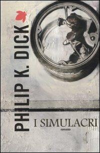 I simulacri - Philip K. Dick - Libro Fanucci 2012, Tif extra | Libraccio.it