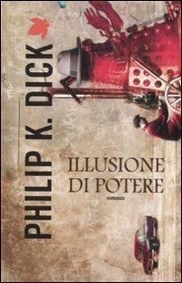Illusione di potere - Philip K. Dick - Libro Fanucci 2012, Tif extra | Libraccio.it