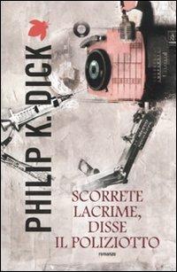Scorrete lacrime, disse il poliziotto - Philip K. Dick - Libro Fanucci 2012, Tif extra | Libraccio.it