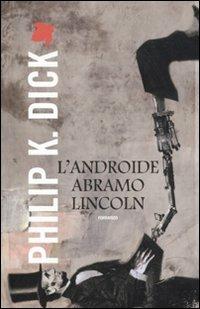 L'androide Abramo Lincoln - Philip K. Dick - Libro Fanucci 2012, Tif extra | Libraccio.it