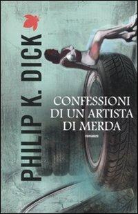 Confessioni di un artista di merda - Philip K. Dick - Libro Fanucci 2012, Tif extra | Libraccio.it