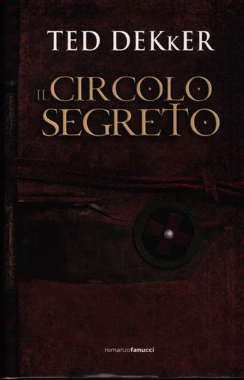 Il circolo segreto - Ted Dekker - Libro Fanucci 2012, Tif extra | Libraccio.it