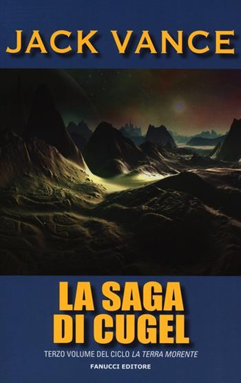 La saga di Cugel. La terra morente. Vol. 3 - Jack Vance - Libro Fanucci 2013, Tif extra | Libraccio.it