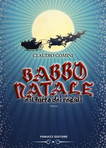 Babbo Natale e il furto dei regali - Claudio Comini - Libro Fanucci 2012, Junior | Libraccio.it