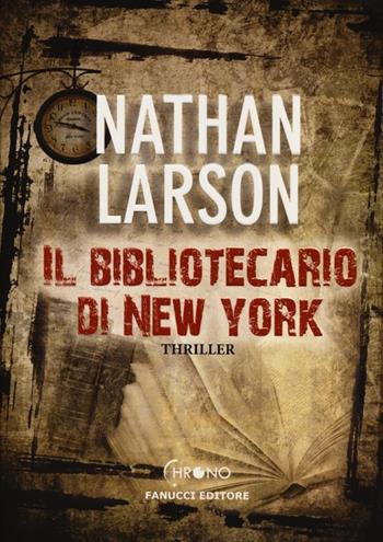 Il bibliotecario di New York - Nathan Larson - Libro Fanucci 2012, Chrono | Libraccio.it