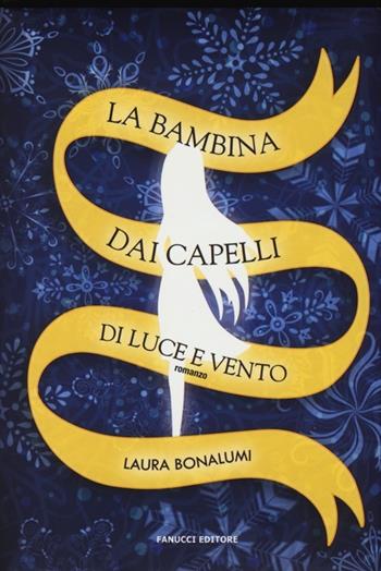 La bambina dai capelli di luce e vento - Laura Bonalumi - Libro Fanucci 2013, Tweens | Libraccio.it