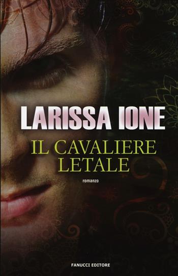 Il cavaliere letale. I cavalieri della libertà - Larissa Ione - Libro Fanucci 2013, Tif extra | Libraccio.it