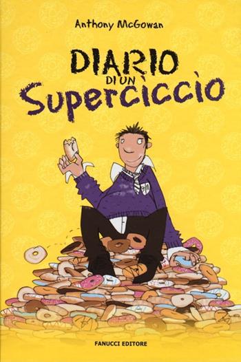 Diario di un superciccio - Anthony McGowan - Libro Fanucci 2013, Tweens | Libraccio.it