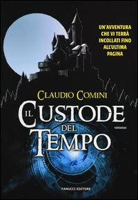 Il custode del tempo - Claudio Comini - Libro Fanucci 2014, Tweens | Libraccio.it