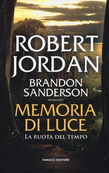 Memoria di luce. La ruota del tempo. Vol. 14 - Robert Jordan, Brandon Sanderson - Libro Fanucci 2013, Collezione immaginario fantasy | Libraccio.it