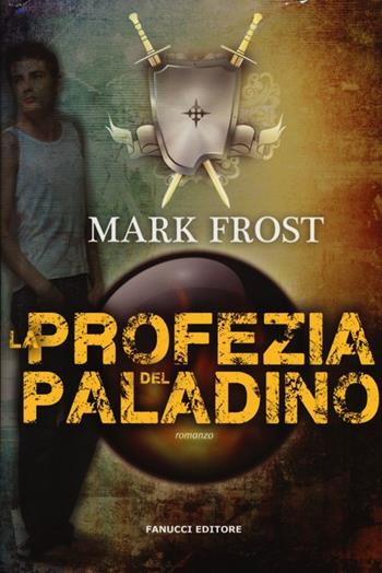 La profezia del paladino - Mark Frost - Libro Fanucci 2013, Tweens | Libraccio.it