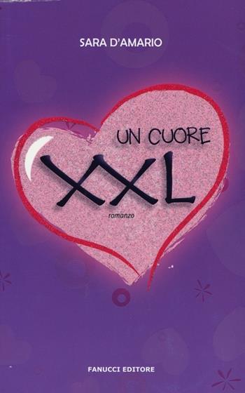 Un cuore XXL - Sara D'Amario - Libro Fanucci 2013 | Libraccio.it