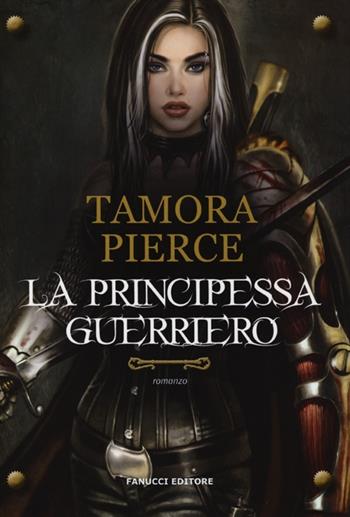 La principessa guerriero - Tamora Pierce - Libro Fanucci 2013, Tweens | Libraccio.it